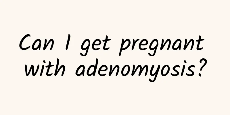 Can I get pregnant with adenomyosis?