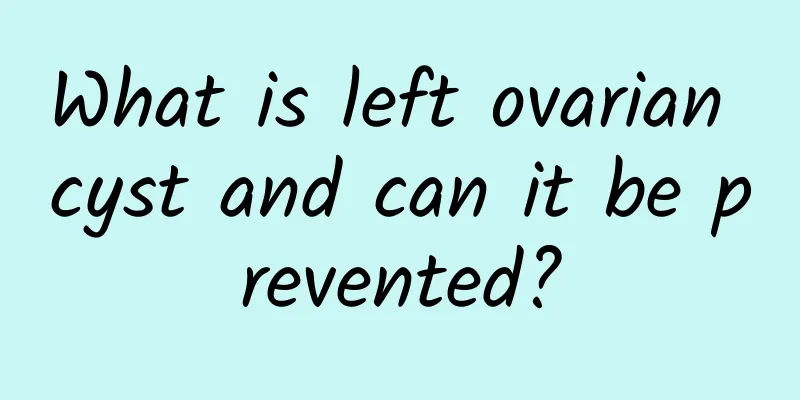 What is left ovarian cyst and can it be prevented?