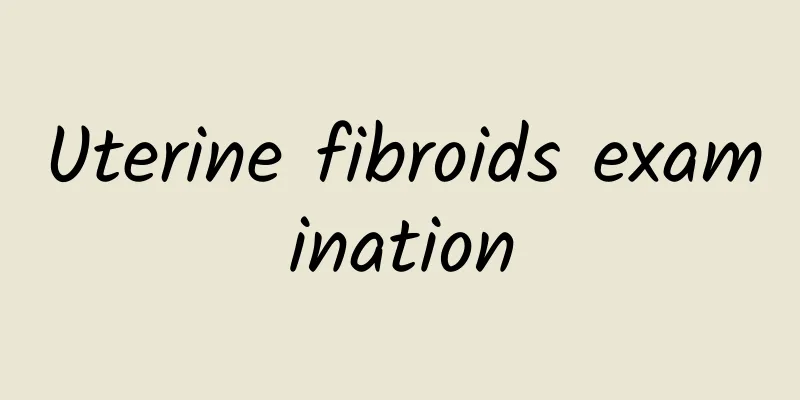 Uterine fibroids examination