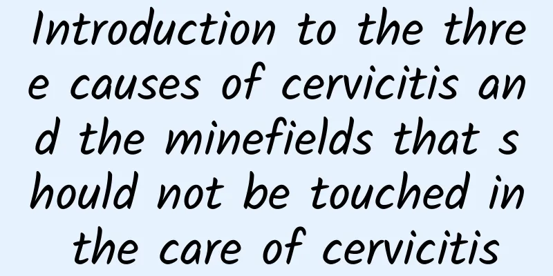 Introduction to the three causes of cervicitis and the minefields that should not be touched in the care of cervicitis