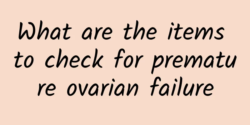 What are the items to check for premature ovarian failure