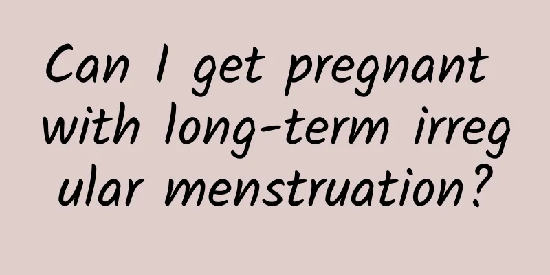 Can I get pregnant with long-term irregular menstruation?