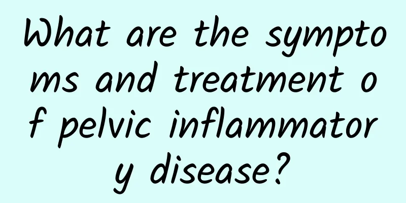 What are the symptoms and treatment of pelvic inflammatory disease?