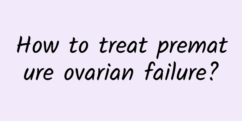 How to treat premature ovarian failure?