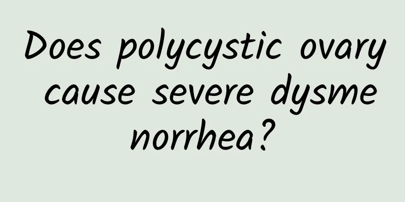 Does polycystic ovary cause severe dysmenorrhea?