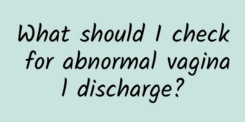 What should I check for abnormal vaginal discharge?