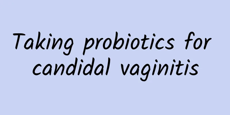 Taking probiotics for candidal vaginitis