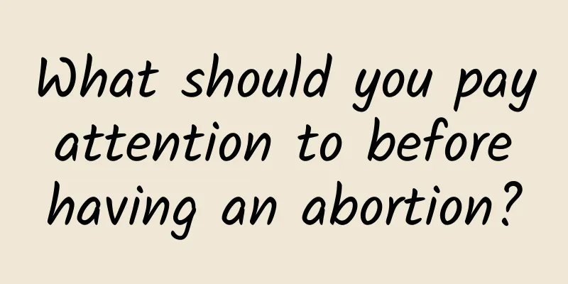 What should you pay attention to before having an abortion?