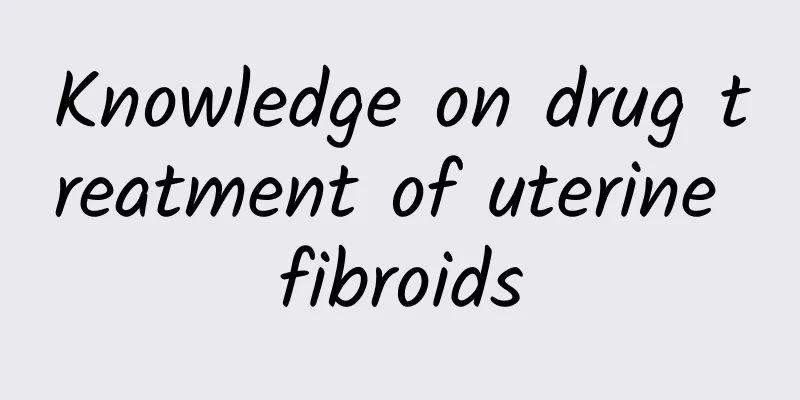 Knowledge on drug treatment of uterine fibroids