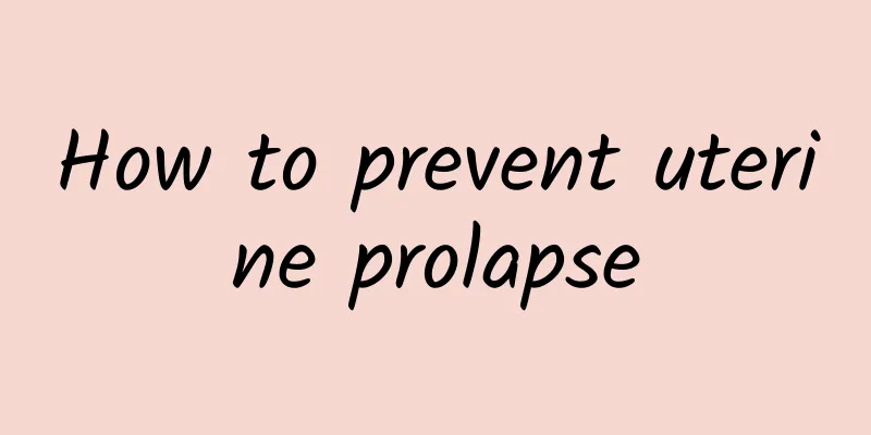 How to prevent uterine prolapse