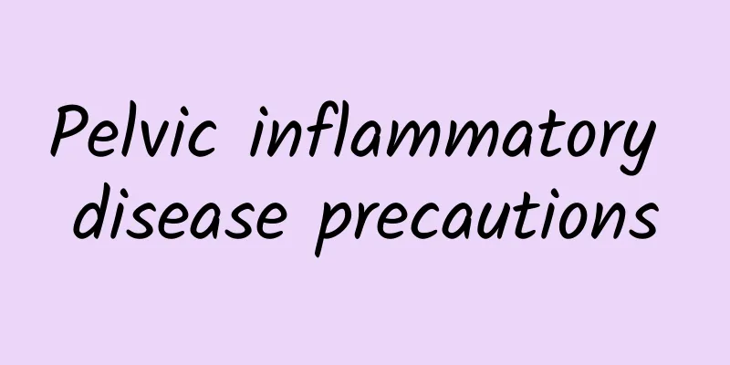 Pelvic inflammatory disease precautions