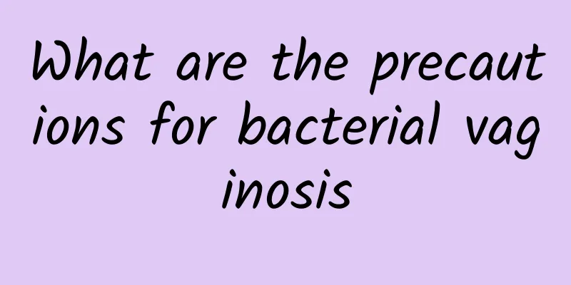 What are the precautions for bacterial vaginosis