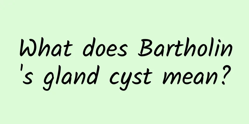 What does Bartholin's gland cyst mean?