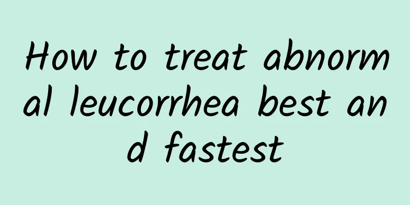 How to treat abnormal leucorrhea best and fastest