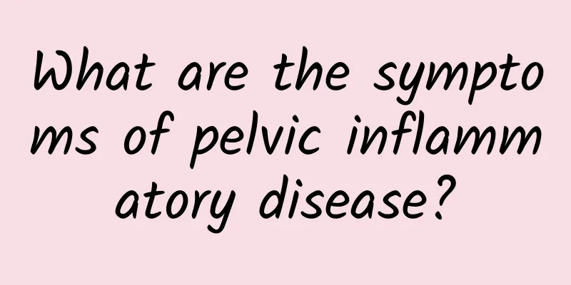 What are the symptoms of pelvic inflammatory disease?