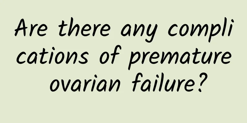 Are there any complications of premature ovarian failure?