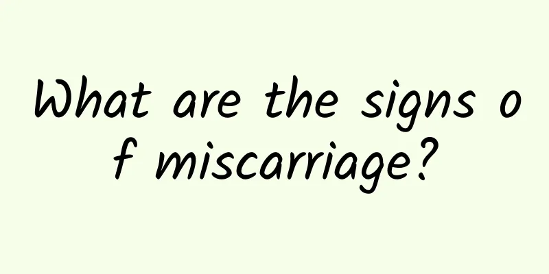 What are the signs of miscarriage?