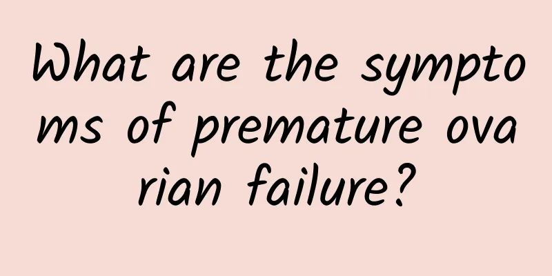 What are the symptoms of premature ovarian failure?