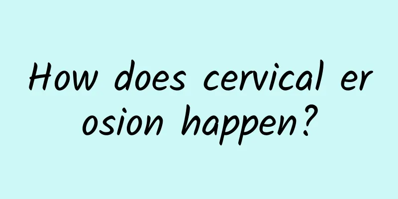 How does cervical erosion happen?