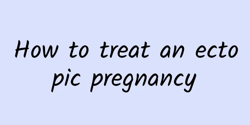 How to treat an ectopic pregnancy
