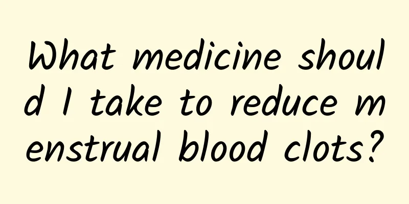 What medicine should I take to reduce menstrual blood clots?