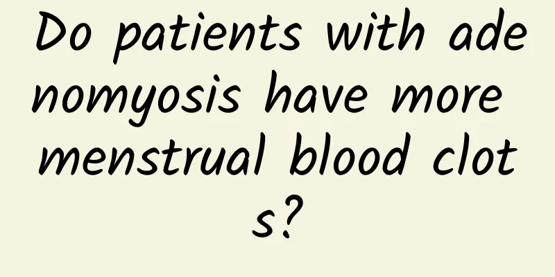 Do patients with adenomyosis have more menstrual blood clots?