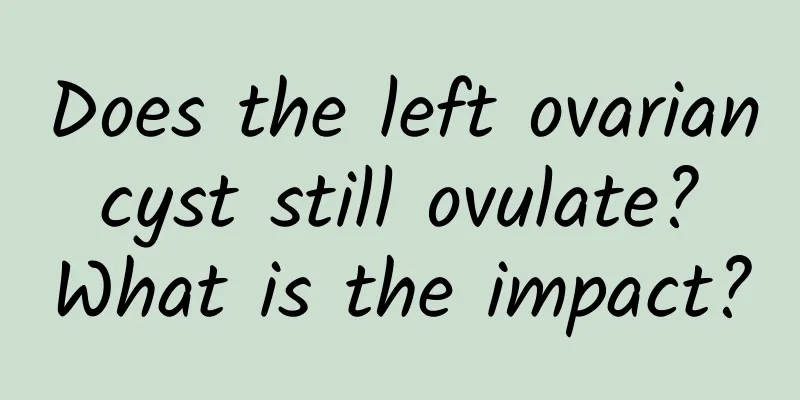 Does the left ovarian cyst still ovulate? What is the impact?