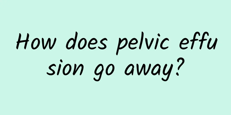 How does pelvic effusion go away?