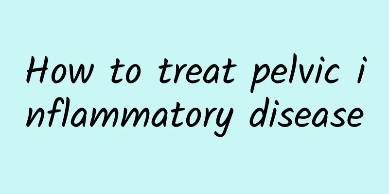 How to treat pelvic inflammatory disease