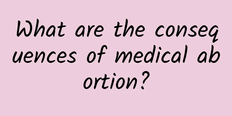 What are the consequences of medical abortion?