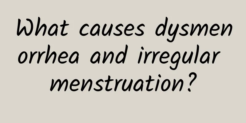 What causes dysmenorrhea and irregular menstruation?