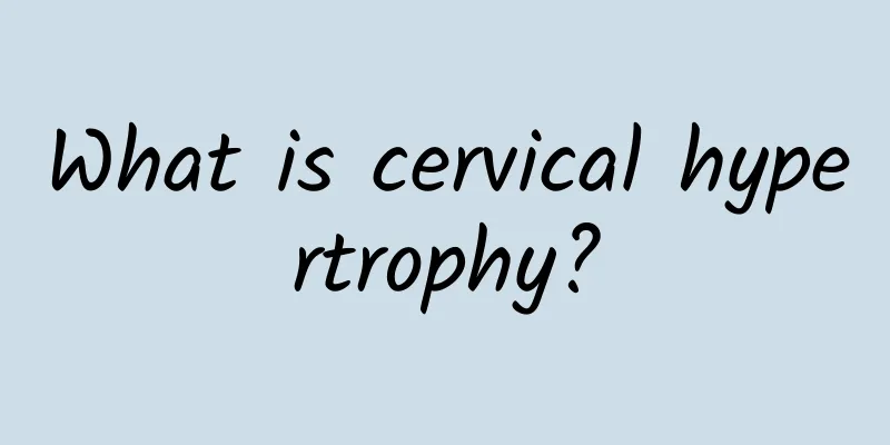 What is cervical hypertrophy?