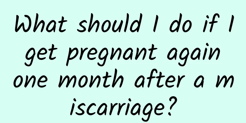 What should I do if I get pregnant again one month after a miscarriage?