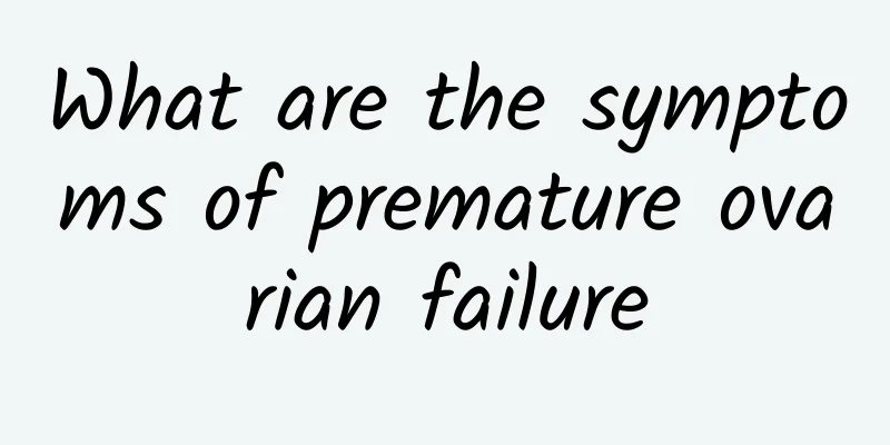 What are the symptoms of premature ovarian failure