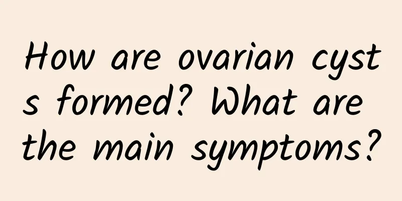 How are ovarian cysts formed? What are the main symptoms?