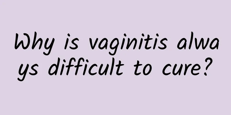 Why is vaginitis always difficult to cure?