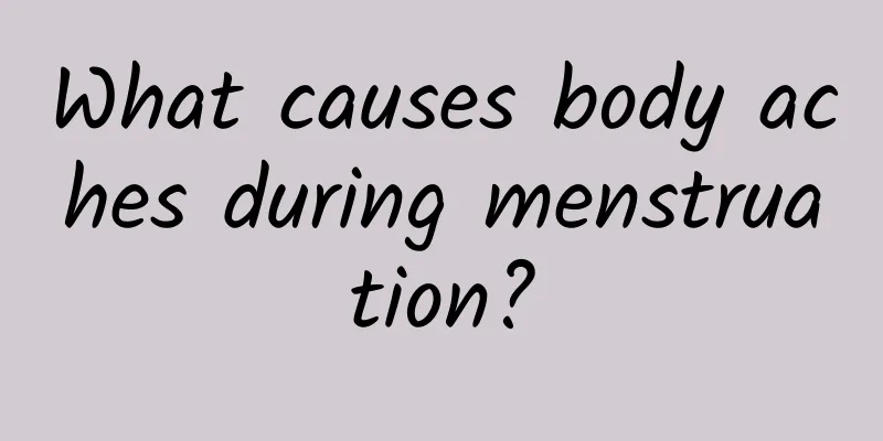 What causes body aches during menstruation?