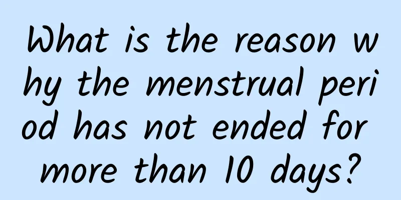 What is the reason why the menstrual period has not ended for more than 10 days?