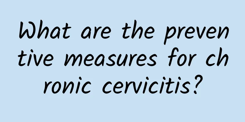What are the preventive measures for chronic cervicitis?