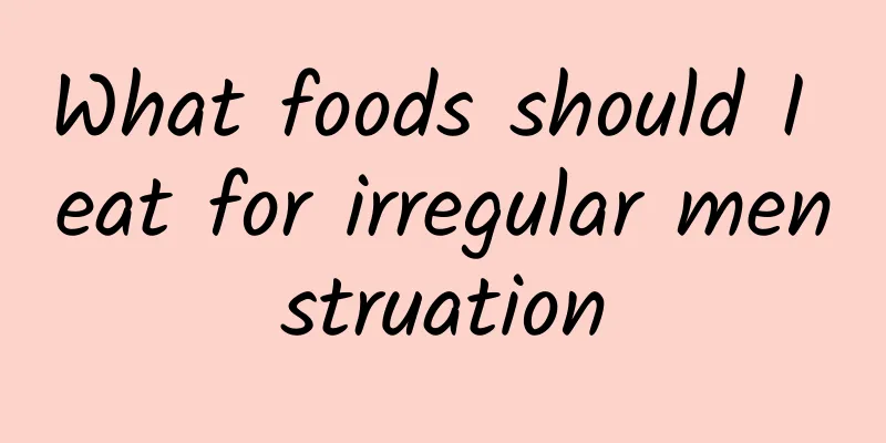 What foods should I eat for irregular menstruation