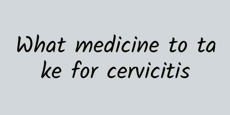 What medicine to take for cervicitis
