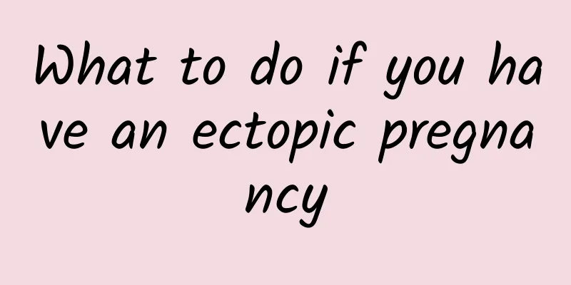 What to do if you have an ectopic pregnancy