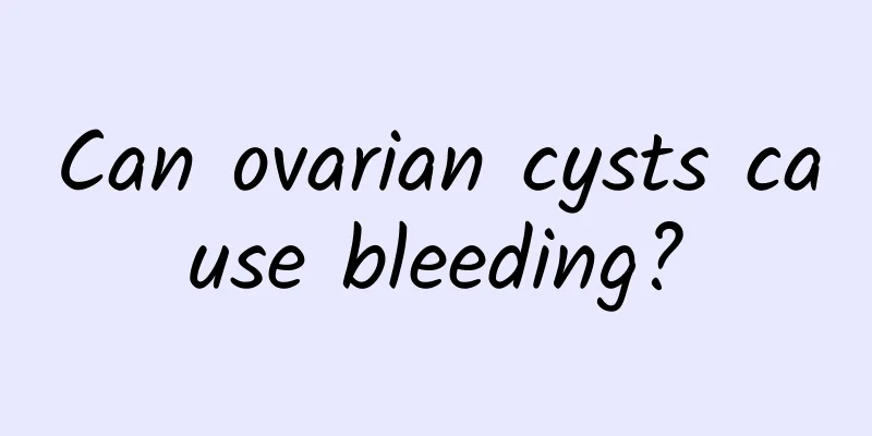 Can ovarian cysts cause bleeding?