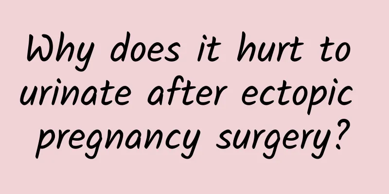 Why does it hurt to urinate after ectopic pregnancy surgery?