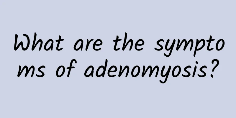 What are the symptoms of adenomyosis?