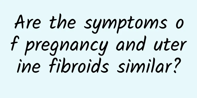 Are the symptoms of pregnancy and uterine fibroids similar?