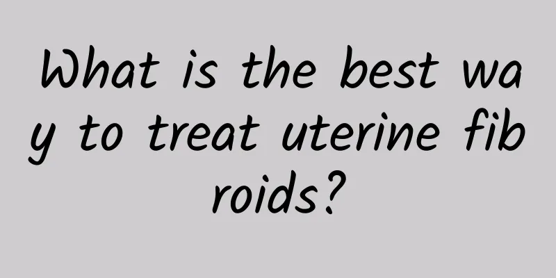 What is the best way to treat uterine fibroids?