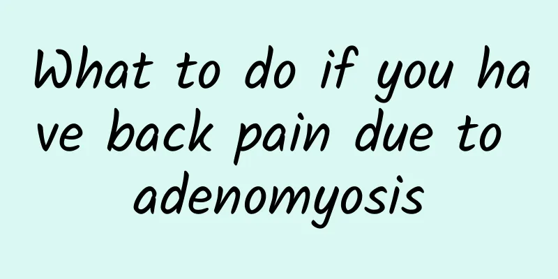 What to do if you have back pain due to adenomyosis