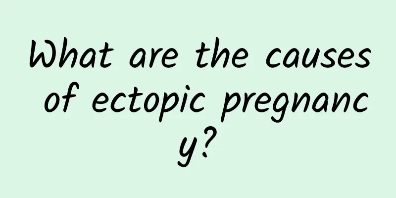 What are the causes of ectopic pregnancy?