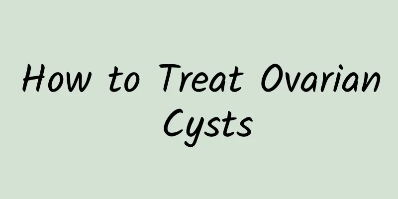 How to Treat Ovarian Cysts